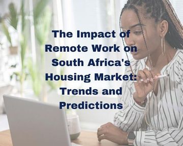 The Impact of Remote Work on South Africa's Housing Market: Trends and Predictions