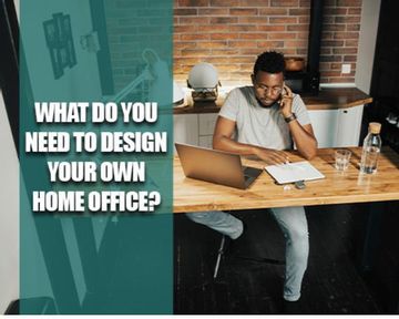 What do you need to design your own home office?